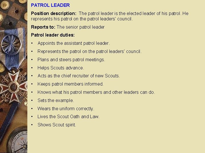 PATROL LEADER Position description: The patrol leader is the elected leader of his patrol.