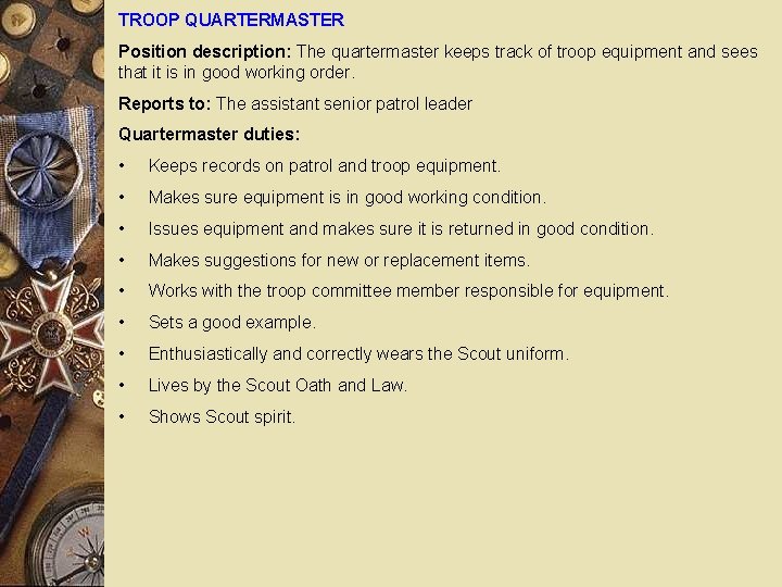 TROOP QUARTERMASTER Position description: The quartermaster keeps track of troop equipment and sees that