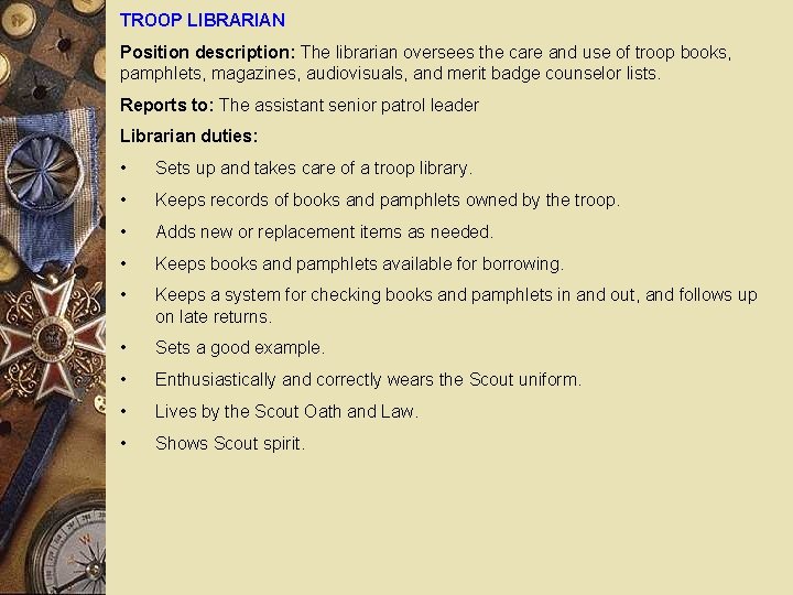 TROOP LIBRARIAN Position description: The librarian oversees the care and use of troop books,