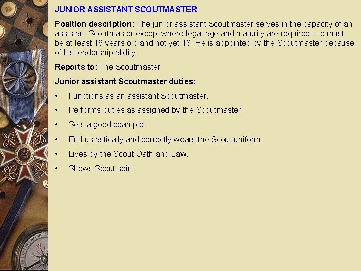 JUNIOR ASSISTANT SCOUTMASTER Position description: The junior assistant Scoutmaster serves in the capacity of