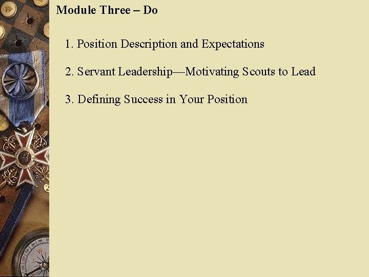 Module Three – Do 1. Position Description and Expectations 2. Servant Leadership—Motivating Scouts to