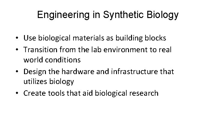 Engineering in Synthetic Biology • Use biological materials as building blocks • Transition from