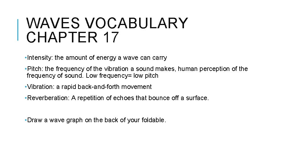 WAVES VOCABULARY CHAPTER 17 • Intensity: the amount of energy a wave can carry