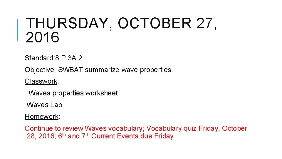 THURSDAY, OCTOBER 27, 2016 Standard: 8. P. 3 A. 2 Objective: SWBAT summarize wave