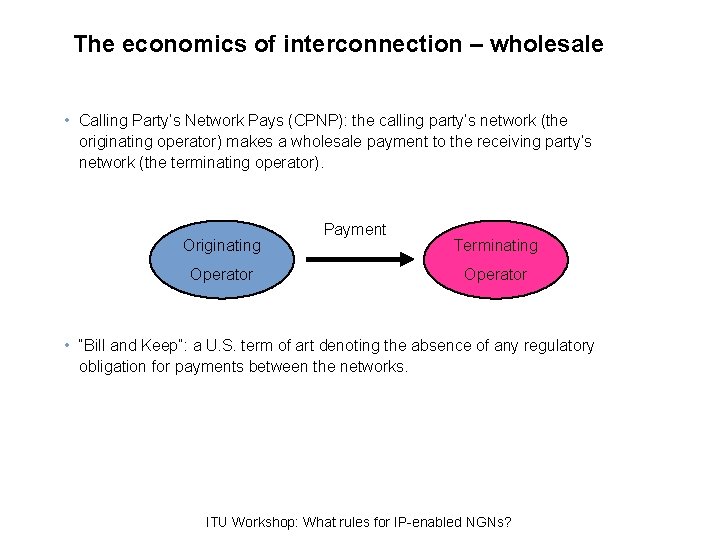 The economics of interconnection – wholesale • Calling Party’s Network Pays (CPNP): the calling