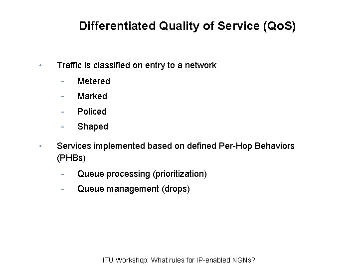 Differentiated Quality of Service (Qo. S) • • Traffic is classified on entry to