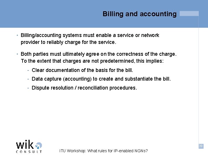 Billing and accounting • Billing/accounting systems must enable a service or network provider to