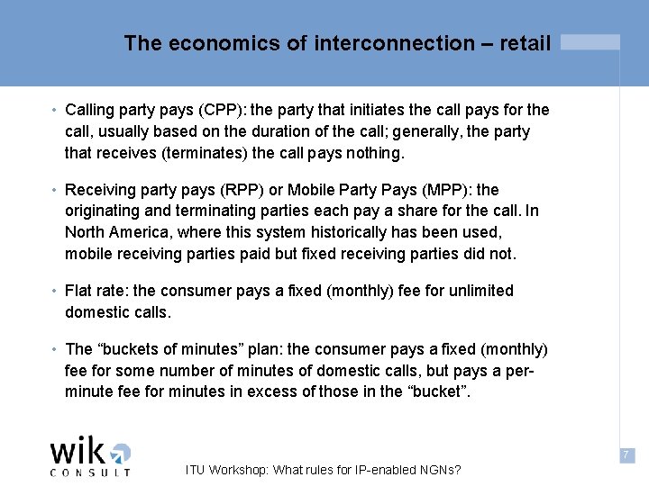 The economics of interconnection – retail • Calling party pays (CPP): the party that