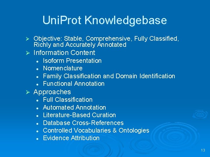 Uni. Prot Knowledgebase Ø Objective: Stable, Comprehensive, Fully Classified, Richly and Accurately Annotated Ø