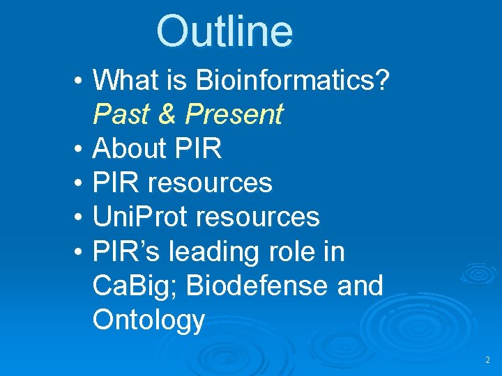 Outline • What is Bioinformatics? Past & Present • About PIR • PIR resources