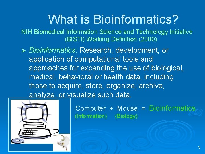 What is Bioinformatics? NIH Biomedical Information Science and Technology Initiative (BISTI) Working Definition (2000)