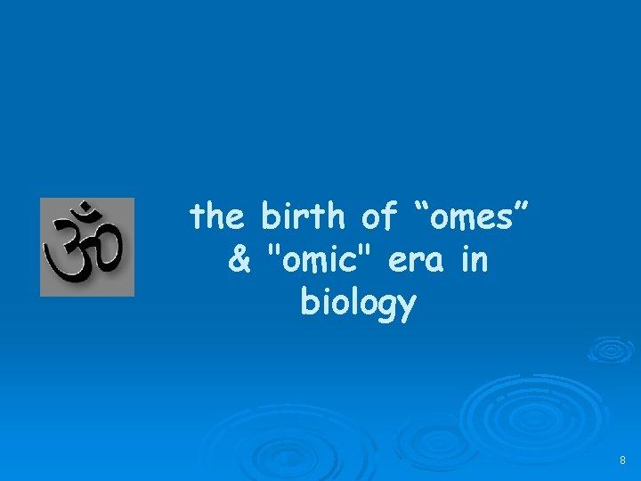 the birth of “omes” & "omic" era in biology 8 