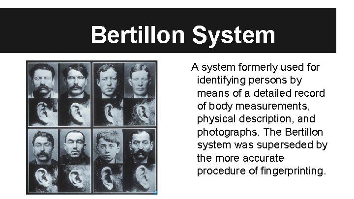 Bertillon System A system formerly used for identifying persons by means of a detailed
