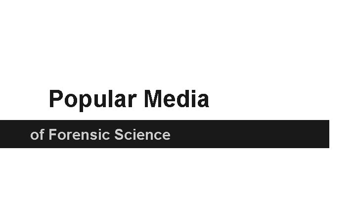 Popular Media of Forensic Science 