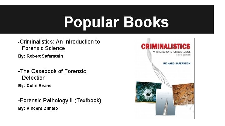 Popular Books -Criminalistics: An Introduction to Forensic Science By: Robert Saferstein -The Casebook of