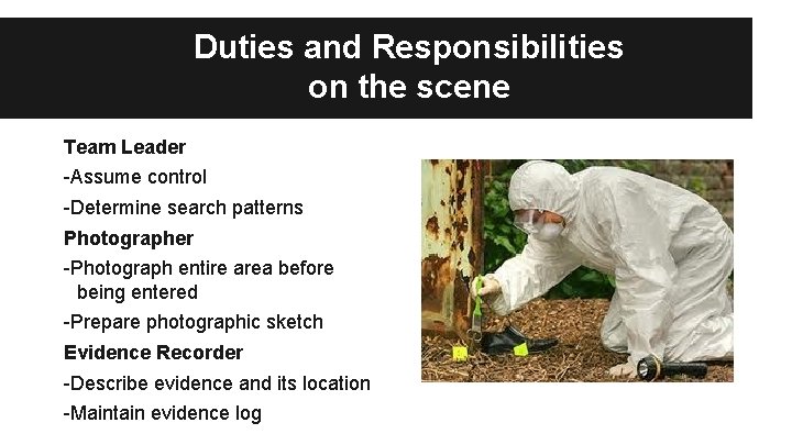 Duties and Responsibilities on the scene Team Leader -Assume control -Determine search patterns Photographer