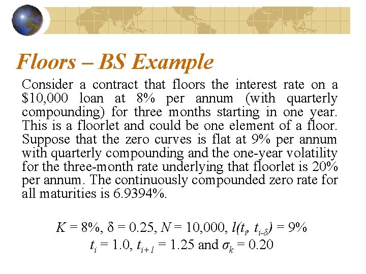 Floors – BS Example Consider a contract that floors the interest rate on a