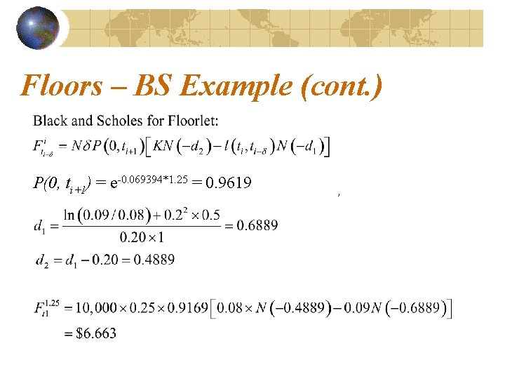 Floors – BS Example (cont. ) P(0, ti+1) = e-0. 069394*1. 25 = 0.