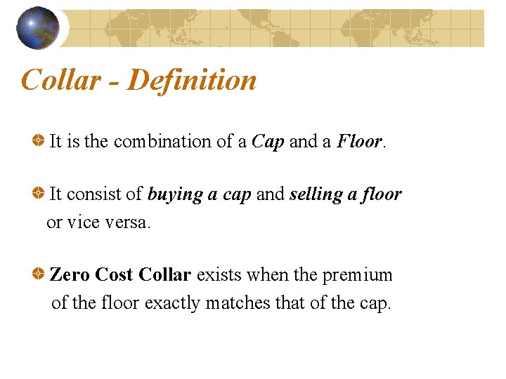 Collar - Definition It is the combination of a Cap and a Floor. It