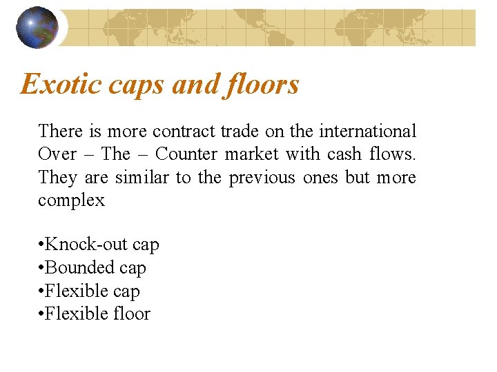 Exotic caps and floors There is more contract trade on the international Over –
