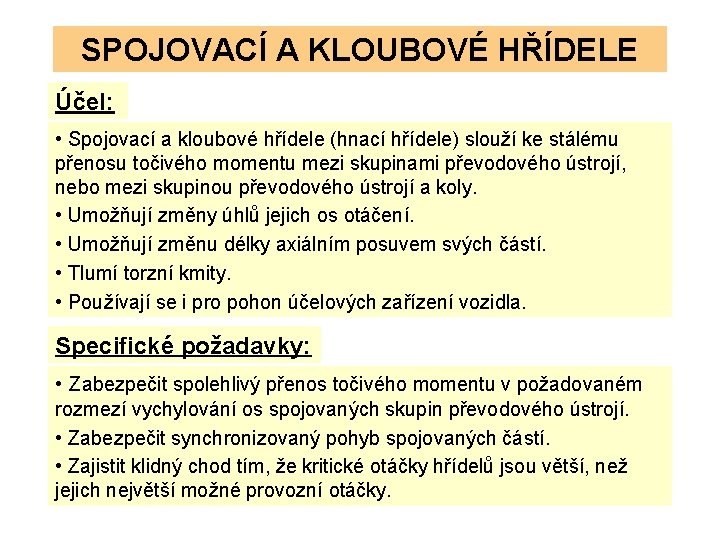 SPOJOVACÍ A KLOUBOVÉ HŘÍDELE Účel: • Spojovací a kloubové hřídele (hnací hřídele) slouží ke