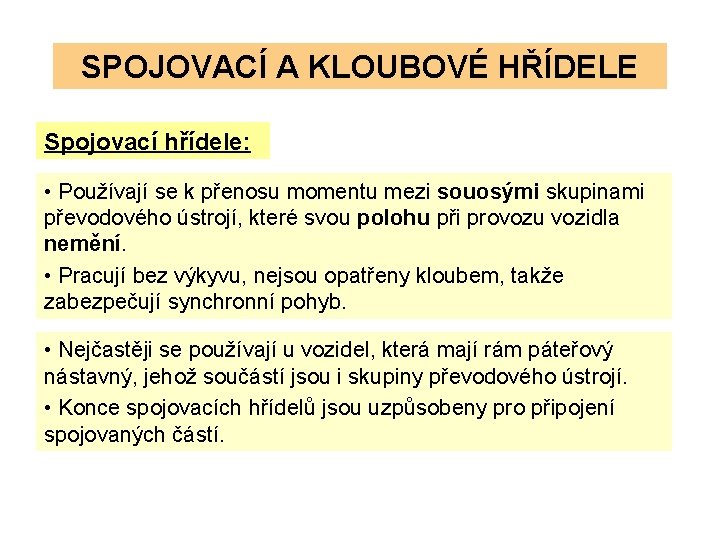 SPOJOVACÍ A KLOUBOVÉ HŘÍDELE Spojovací hřídele: • Používají se k přenosu momentu mezi souosými