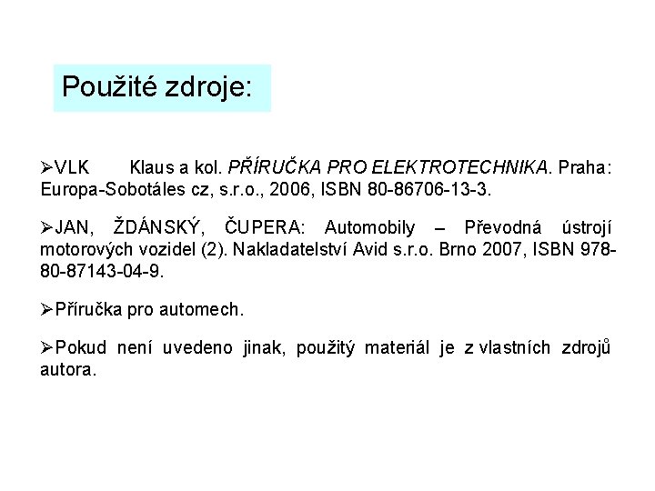 Použité zdroje: ØVLK Klaus a kol. PŘÍRUČKA PRO ELEKTROTECHNIKA. Praha: Europa-Sobotáles cz, s. r.