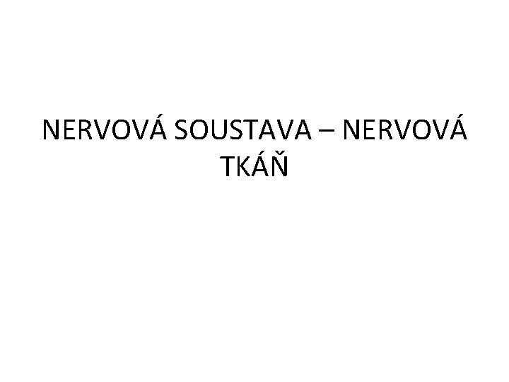 NERVOVÁ SOUSTAVA – NERVOVÁ TKÁŇ 