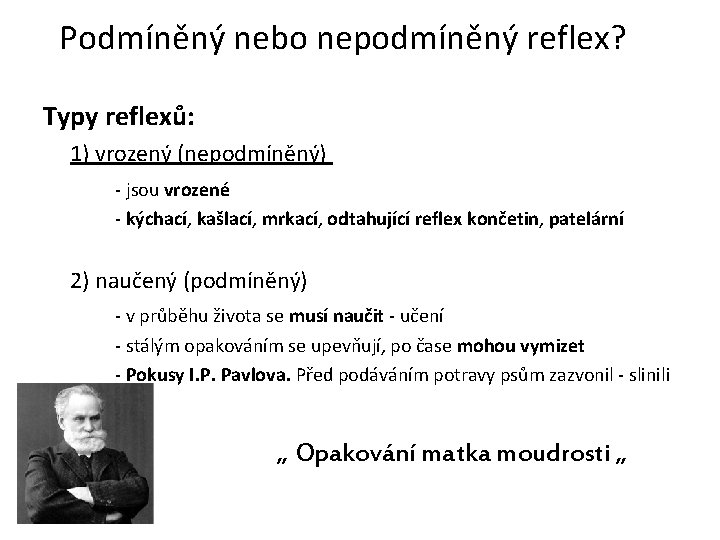 Podmíněný nebo nepodmíněný reflex? Typy reflexů: 1) vrozený (nepodmíněný) - jsou vrozené - kýchací,