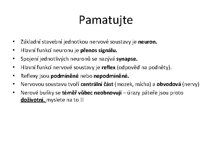 Pamatujte • • Základní stavební jednotkou nervové soustavy je neuron. Hlavní funkcí neuronu je