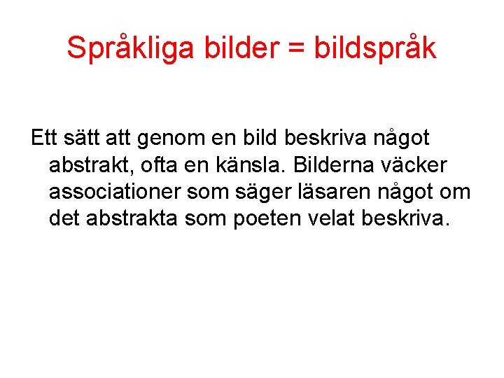 Språkliga bilder = bildspråk Ett sätt att genom en bild beskriva något abstrakt, ofta Språkliga bilder = bildspråk Ett sätt att genom en bild beskriva något abstrakt, ofta