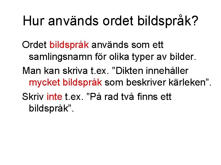Hur används ordet bildspråk? Ordet bildspråk används som ett samlingsnamn för olika typer av Hur används ordet bildspråk? Ordet bildspråk används som ett samlingsnamn för olika typer av