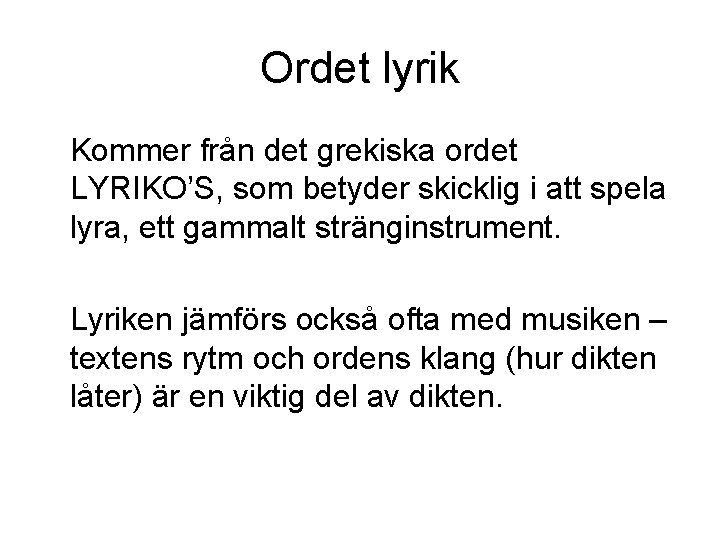Ordet lyrik Kommer från det grekiska ordet LYRIKO’S, som betyder skicklig i att spela Ordet lyrik Kommer från det grekiska ordet LYRIKO’S, som betyder skicklig i att spela