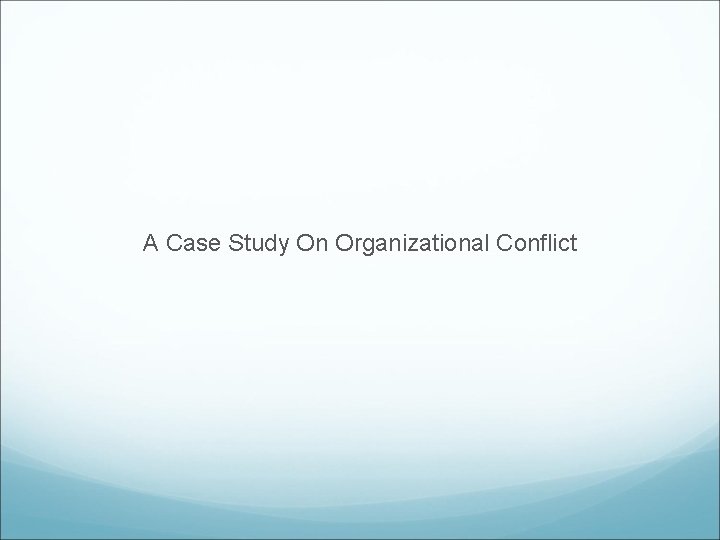 A Case Study On Organizational Conflict 