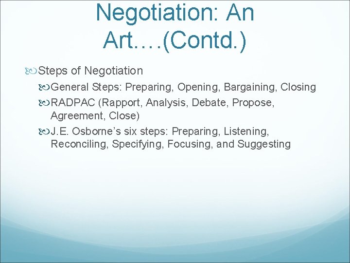 Negotiation: An Art…. (Contd. ) Steps of Negotiation General Steps: Preparing, Opening, Bargaining, Closing