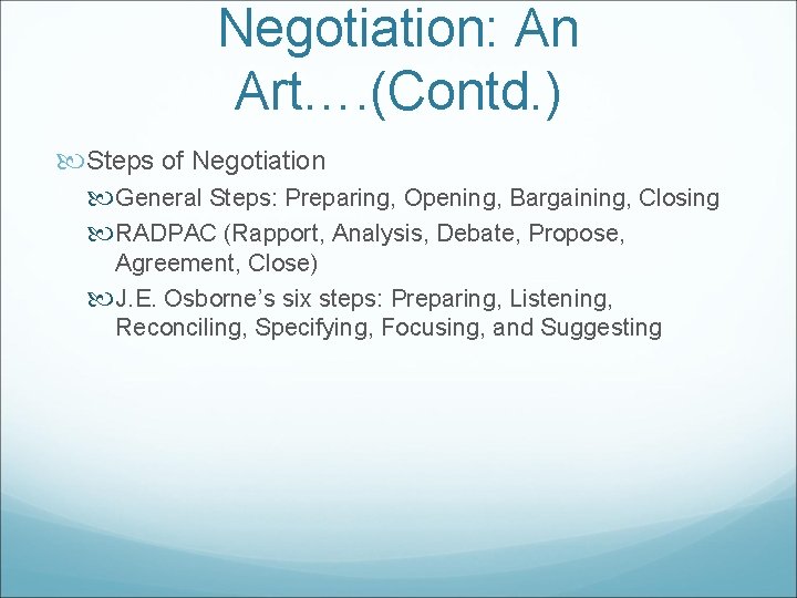 Negotiation: An Art…. (Contd. ) Steps of Negotiation General Steps: Preparing, Opening, Bargaining, Closing