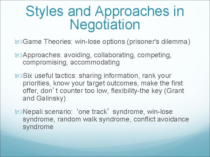 Styles and Approaches in Negotiation Game Theories: win-lose options (prisoner's dilemma) Approaches: avoiding, collaborating,