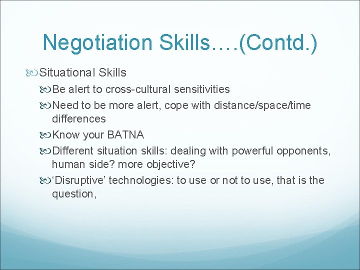 Negotiation Skills…. (Contd. ) Situational Skills Be alert to cross-cultural sensitivities Need to be