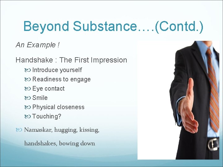 Beyond Substance…. (Contd. ) An Example ! Handshake : The First Impression Introduce yourself