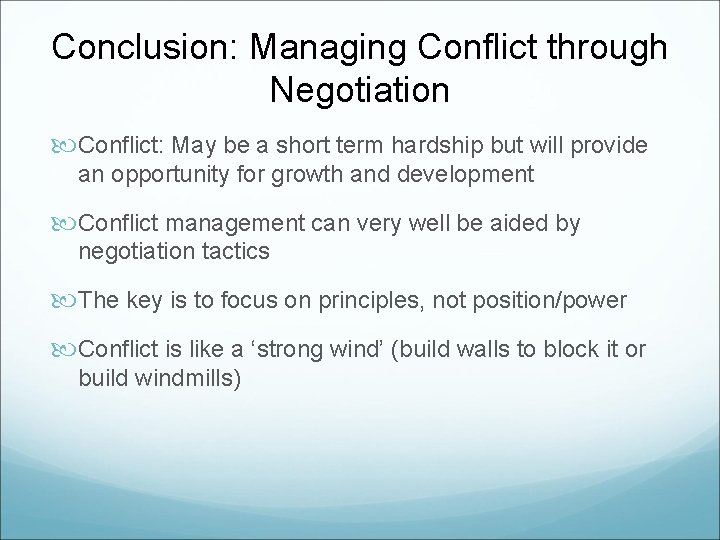 Conclusion: Managing Conflict through Negotiation Conflict: May be a short term hardship but will