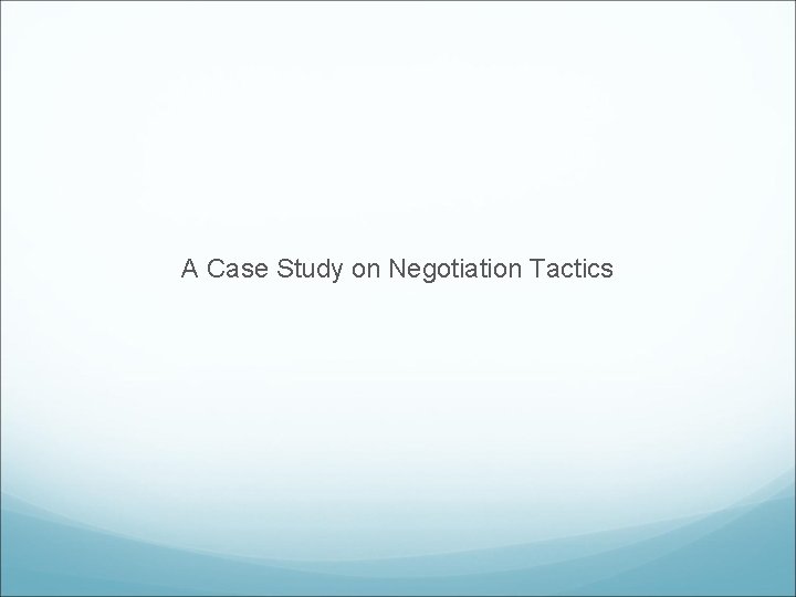 A Case Study on Negotiation Tactics 