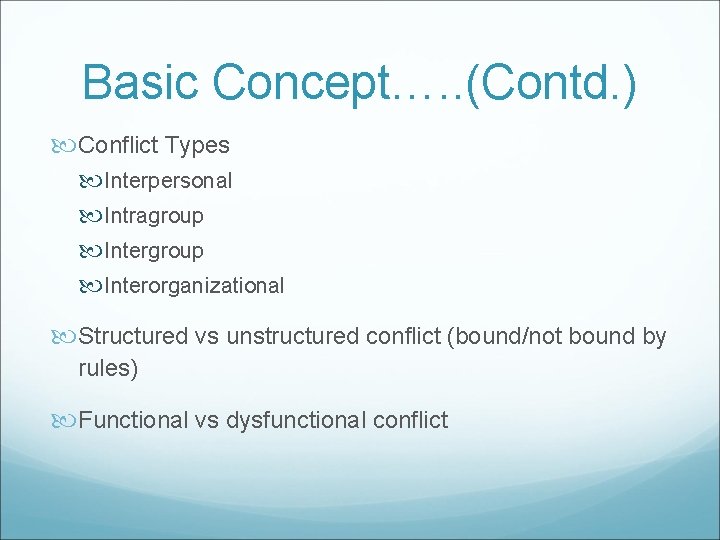 Basic Concept…. . (Contd. ) Conflict Types Interpersonal Intragroup Interorganizational Structured vs unstructured conflict