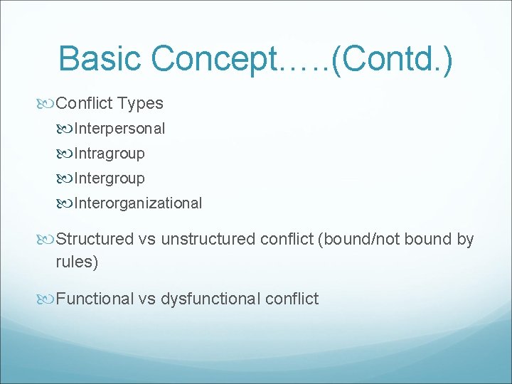 Basic Concept…. . (Contd. ) Conflict Types Interpersonal Intragroup Interorganizational Structured vs unstructured conflict