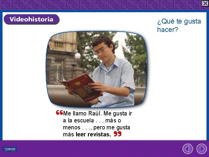 ¿Qué te gusta hacer? Me llamo Raúl. Me gusta ir a la escuela. .