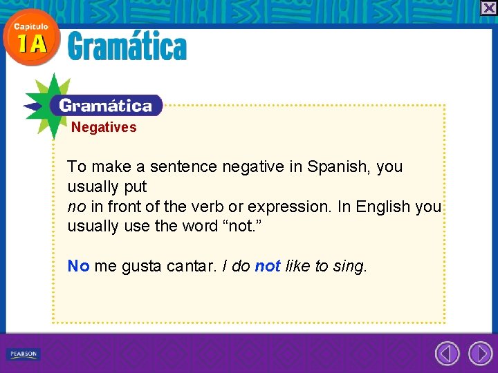 Negatives To make a sentence negative in Spanish, you usually put no in front