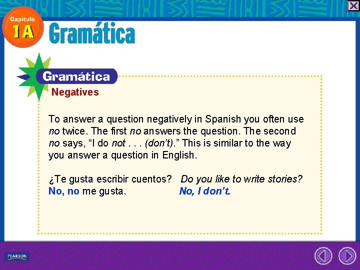 Negatives To answer a question negatively in Spanish you often use no twice. The
