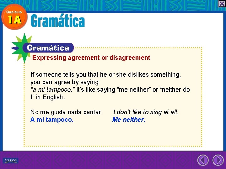 Expressing agreement or disagreement If someone tells you that he or she dislikes something,