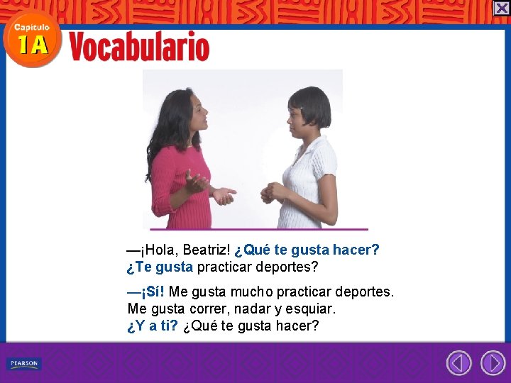 —¡Hola, Beatriz! ¿Qué te gusta hacer? ¿Te gusta practicar deportes? —¡Sí! Me gusta mucho