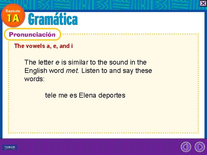 The vowels a, e, and i The letter e is similar to the sound