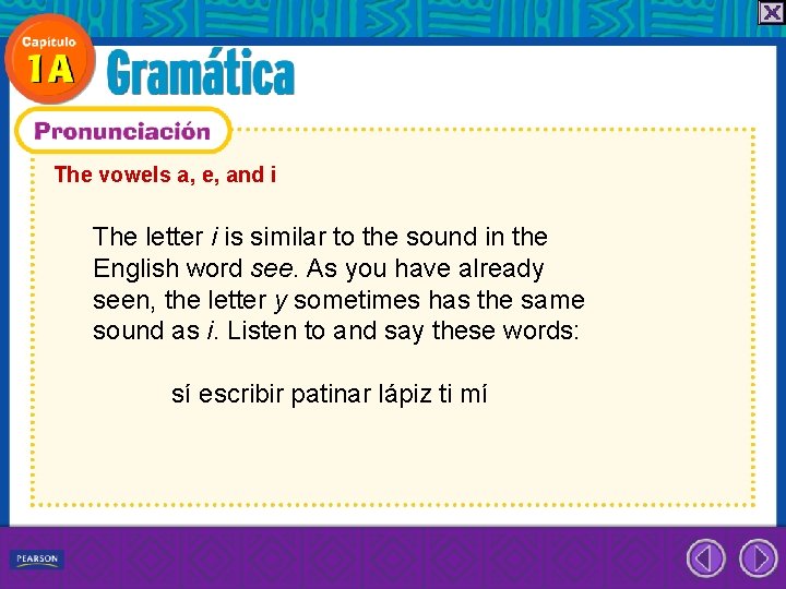 The vowels a, e, and i The letter i is similar to the sound